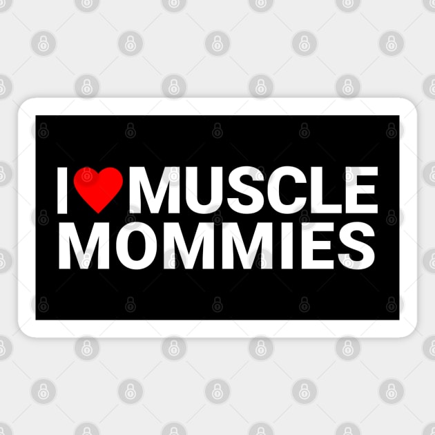 I love muscle mommies Magnet by RuthlessMasculinity